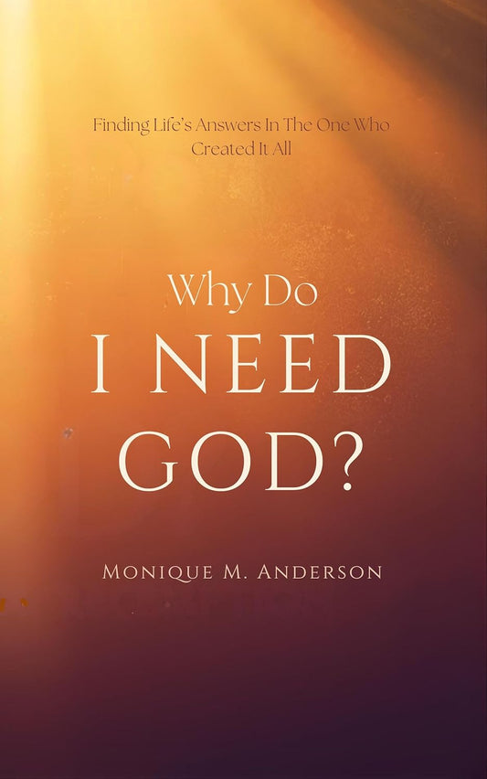 Why Do I Need God? by Monique Anderson